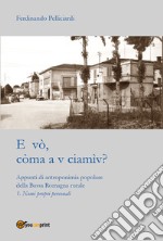 E vò, còma a v ciamìv? Appunti di antroponimia popolare della Bassa Romagna rurale. Vol. 1: Nomi pronomi personali libro