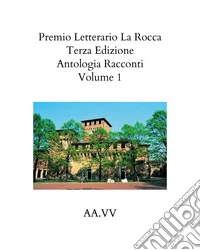 Premio letterario «La Rocca». Antologia racconti (2021). Vol. 1 libro