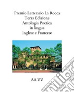 Premio letterario «La Rocca». Antologia poetica. Ediz. italiana, inglese e francese (2021) libro