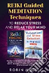 Reiki. Guided meditation techniques to reduce stress and relax your mind libro di McGill Robin