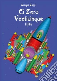 Ci zero venticinque. Il film libro