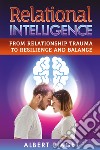 Relational intelligence. From relationship trauma to resilience and balance libro