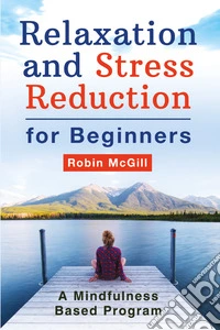 Relaxation and stress reduction for beginners. A mindfulness-based program
