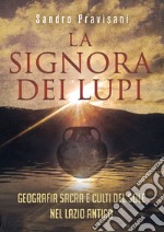 La signora dei lupi. Geografia sacra e culti del sole nel Lazio antico