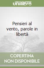 Pensieri al vento, parole in libertà