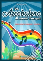 Un arcobaleno di suoni d'acqua libro