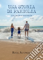 Una storia di famiglia. Fra reale e surreale libro