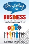 Storytelling in business. Strategies for advertising your business and personal brand libro di Diamond George