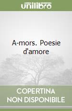 A-mors. Poesie d'amore