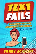 Text fails. Super funny text fails, autocorrect fails mishaps on smartphones libro