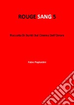 Rouge sang: raccolta di scritti sul cinema dell'orrore. Vol. 5 libro