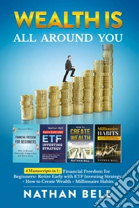 Wealth is all around you: Millionaire habits. How any person can become a millionaire throught success habits-Retire early with ETF investing strategy-How to create wealth. Live the life of your dreams creating success and being unstoppable-Financia libro