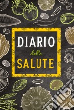 Diario della salute. Agenda settimanale con schede di benefici di frutta e verdura. Un alimento diverso ogni settimana libro