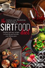 The sirtfood diet. Healty and easy recipes to burn fat and activate your skinny gene libro