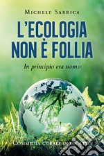 L'ecologia non è follia. In principio era uomo libro