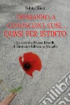 Imparammo a conoscerci così, quasi per istinto. La Seconda brigata Rosselli di giustizia e libertà in Mugello libro