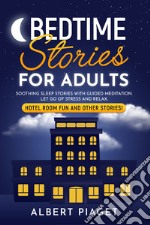 Bedtime stories for adults. Soothing sleep stories with guided meditation. Let go of stress and relax. Hotel room fun and other stories! libro