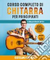 Corso completo di chitarra per principianti. Da zero a chitarrista esperto! Impara a suonare la chitarra dalla teoria alla pratica libro