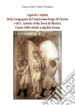 Capitoli e ordini della Compagnia del Santissimo Corpo di Christo e di S. Antonio della Terra di Montisi, l'anno 1686 ridotti a miglior forma libro