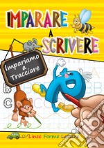 Imparare a scrivere. Impariamo a tracciare linee, forme, lettere libro