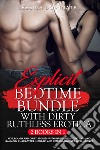 Explicit bedtime bundle with dirty ruthless erotica. Hot, rough and dirty stories with intriguing situations and raunchy characters. Ménage, and interracial, sex intelligence libro