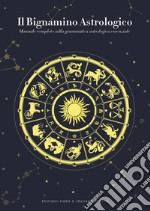 Il bignamino astrologico. Manuale completo sulla grammatica astrologica essenziale libro