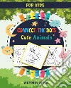 Connect the dots for kids. Cute animals libro di Joyce Victoria