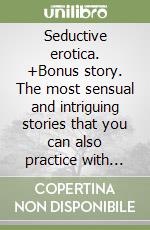 Seductive erotica. +Bonus story. The most sensual and intriguing stories that you can also practice with your partner or your lover! Explode your sexuality with this book libro