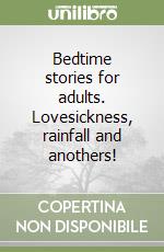 Bedtime stories for adults. Lovesickness, rainfall and anothers! libro