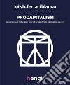 Procapitalism. Economy based on the quest for profit, prosperity and collective perspective libro di Ferrari Blanco Luis H.