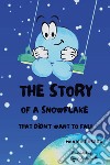 The story of a snowflake that didn't want to fall libro di Pasero Monica