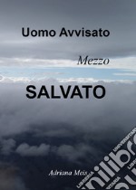 Uomo avvisato, mezzo salvato libro