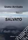 Uomo avvisato, mezzo salvato libro