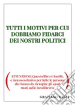 Tutti i motivi per cui dobbiamo fidarci dei nostri politici libro