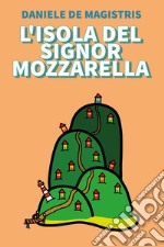 L'isola del signor Mozzarella libro