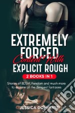 Extremely forced content with explicit rough. Stories of BDSM, fendom and much more to explore all the deepest fantasies! (2 books in 1) libro