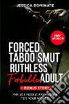 Forced taboo smut ruthless forbidden adult. Explicit erotic sex stories for your wishes! libro