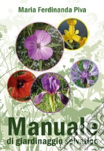 Manuale di giardinaggio selvatico libro
