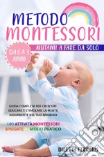 Il Metodo Montessori da 0 a 3 anni: La Guida Definitiva in 2 Libri per Far