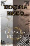 La Teogonia di Esiodo. La nascita degli dei dell'Olimpo libro di Da Rupecisa Giovanni