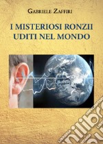 I misteriosi ronzii uditi nel mondo libro