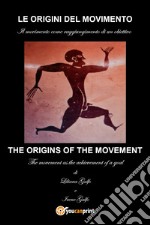 Le origini del movimento. Il movimento come raggiungimento di un obiettivo. Ediz. italiana e inglese
