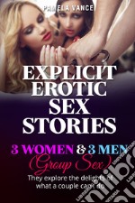 Explicit erotic sex stories. 3 women and 3 men. (Group sex) They explore the delights of what a couple can't do libro