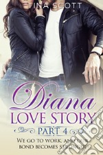 Diana love story. We go to work, and our bond becomes stronger. Vol. 4 libro