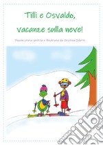 Tilli e Osvaldo, vacanze sulla neve! libro