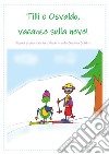 Tilli e Osvaldo, vacanze sulla neve! libro