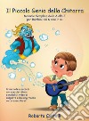 Il piccolo genio della chitarra. Manuale semplice dalla A alla Z per bambini dai 6 anni in su libro di Castelli Roberto