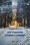 Un viaggio verso l'amore libro di Mirazita Valerio