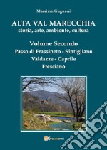 Alta val Marecchia. Storia, arte, ambiente, cultura. Vol. 2: Passo di Frassineto, Sintigliano, Valdazze, Caprile, Fresciano libro