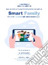 Smart family. Manuale per la consapevolezza digitale in famiglia. Educare i bambini alle nuove tecnologie libro